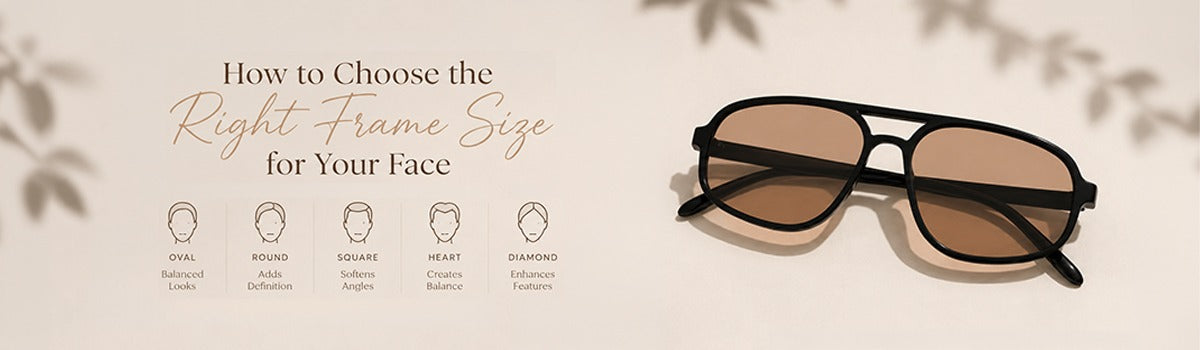 How to choose the right frame size for your face