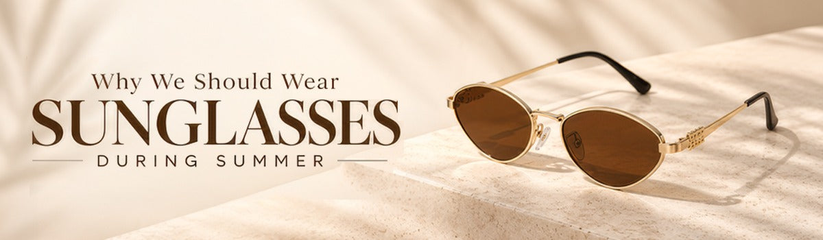 Why We Should Wear Sunglasses During Summer